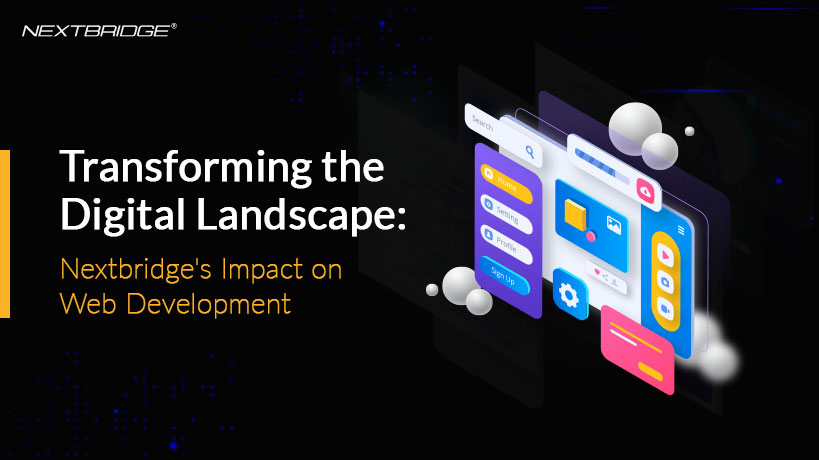 Transforming the Digital Landscape Nextbridge's Impact on Web Development