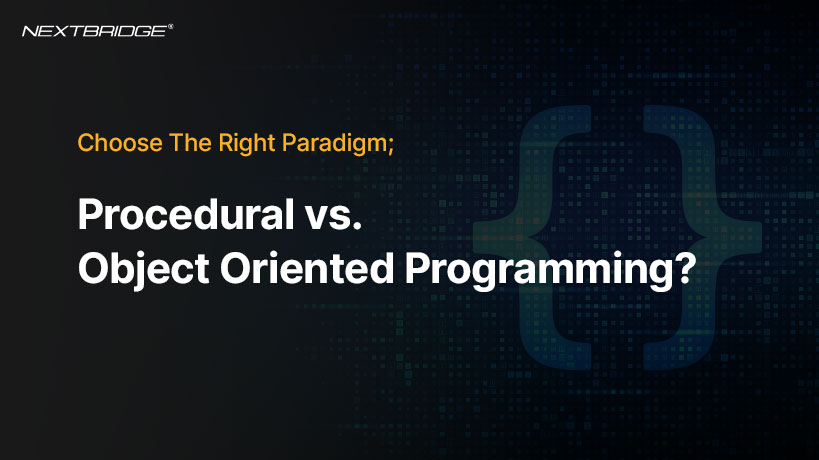 Choose The Right Paradigm; Procedural vs. Object-Oriented Programming?